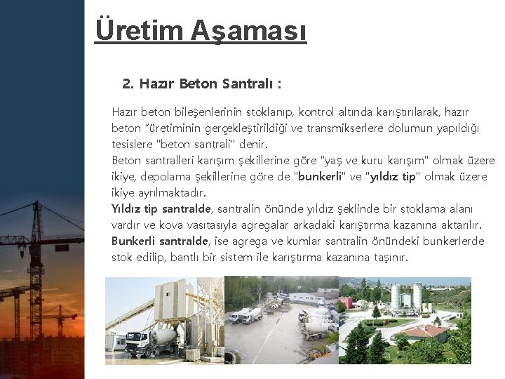 Üretim Aşaması 2. Hazır Beton Santralı : Hazır beton bileşenlerinin stoklanıp, kontrol altında karıştırılarak,