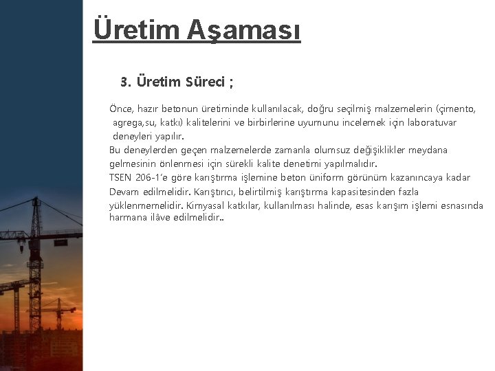 Üretim Aşaması 3. Üretim Süreci ; Önce, hazır betonun üretiminde kullanılacak, doğru seçilmiş malzemelerin