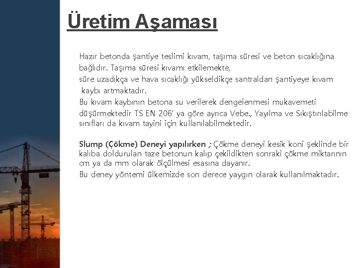 Üretim Aşaması Hazır betonda şantiye teslimi kıvam, taşıma süresi ve beton sıcaklığına bağlıdır. Taşıma