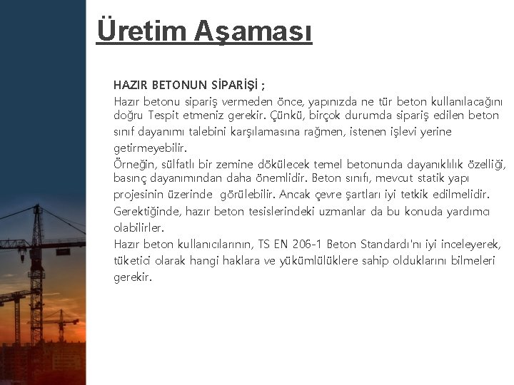 Üretim Aşaması HAZIR BETONUN SİPARİŞİ ; Hazır betonu sipariş vermeden önce, yapınızda ne tür