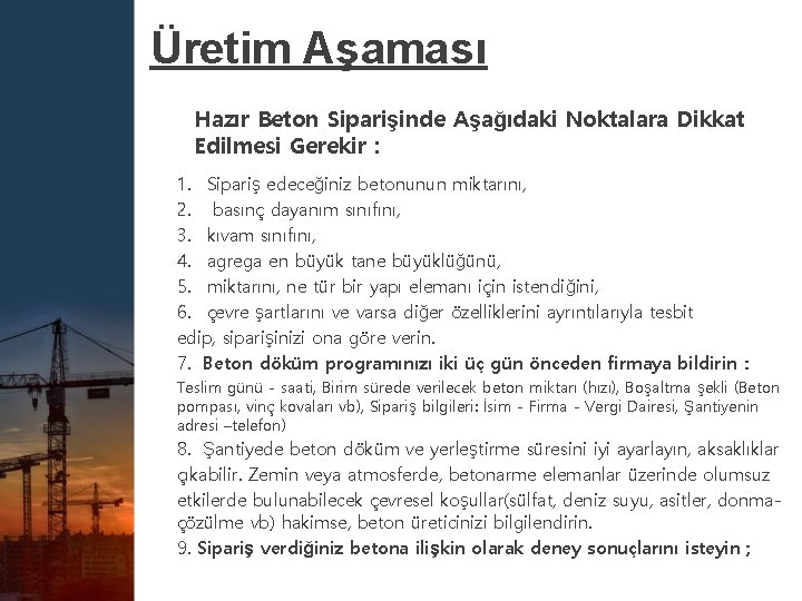 Üretim Aşaması Hazır Beton Siparişinde Aşağıdaki Noktalara Dikkat Edilmesi Gerekir : 1. Sipariş edeceğiniz