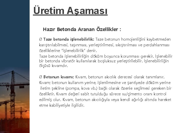 Üretim Aşaması Hazır Betonda Aranan Özellikler : Ø Taze betonda işlenebilirlik: Taze betonun homojenliğini