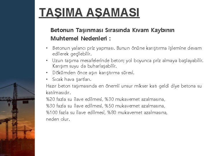 TAŞIMA AŞAMASI Betonun Taşınması Sırasında Kıvam Kaybının Muhtemel Nedenleri : Betonun yalancı priz yapması.