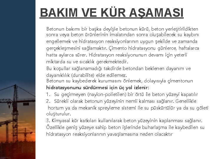 BAKIM VE KÜR AŞAMASI Betonun bakımı bir başka deyişle betonun kürü, beton yerleştirildikten sonra