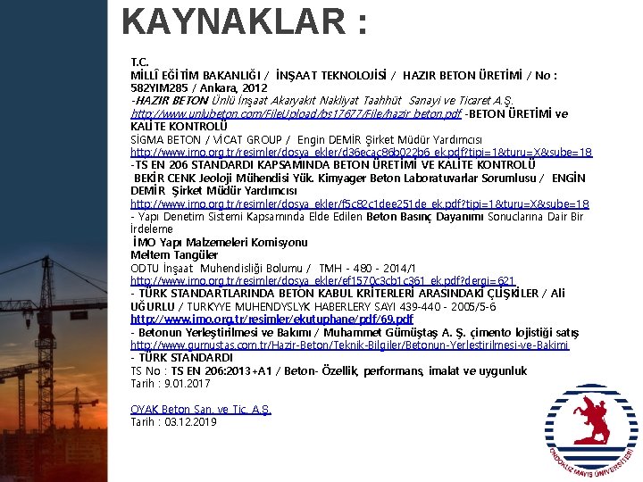 KAYNAKLAR : T. C. MİLLÎ EĞİTİM BAKANLIĞI / İNŞAAT TEKNOLOJİSİ / HAZIR BETON ÜRETİMİ