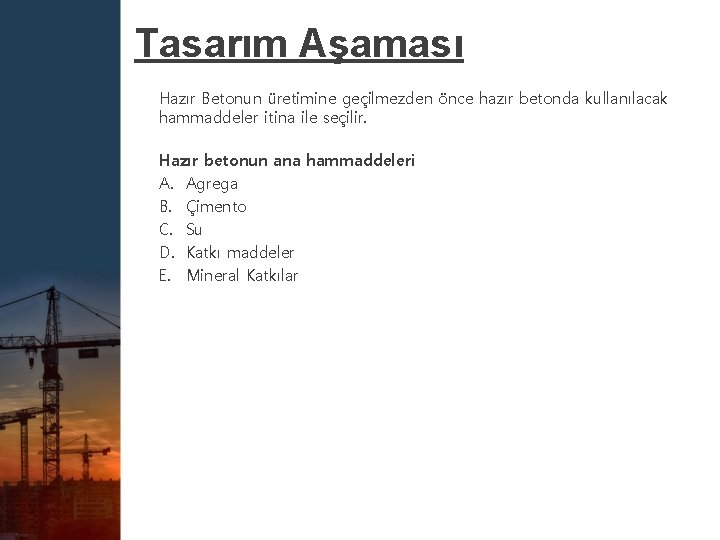 Tasarım Aşaması Hazır Betonun üretimine geçilmezden önce hazır betonda kullanılacak hammaddeler itina ile seçilir.