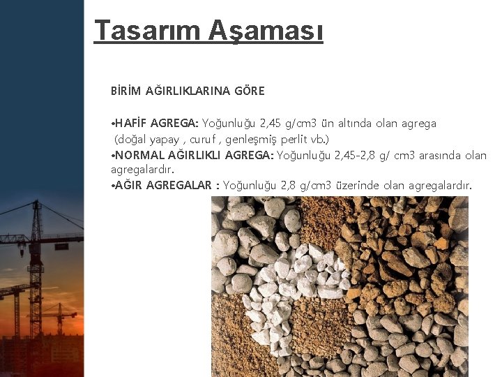 Tasarım Aşaması BİRİM AĞIRLIKLARINA GÖRE • HAFİF AGREGA: Yoğunluğu 2, 45 g/cm 3 ün