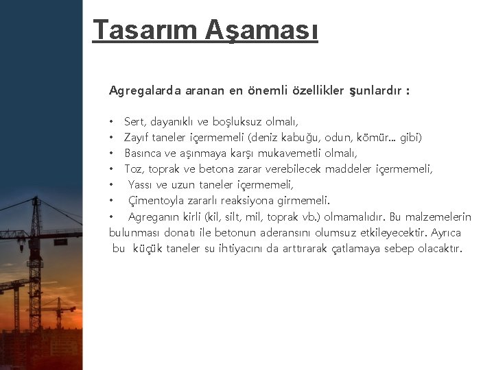 Tasarım Aşaması Agregalarda aranan en önemli özellikler şunlardır : • Sert, dayanıklı ve boşluksuz