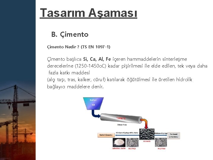 Tasarım Aşaması B. Çimento Nedir ? (TS EN 1097 -1) Çimento başlıca Si, Ca,