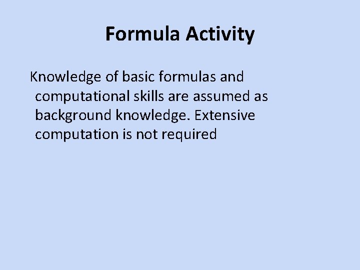 Formula Activity Knowledge of basic formulas and computational skills are assumed as background knowledge.
