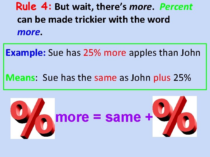 Rule 4: But wait, there’s more. Percent can be made trickier with the word