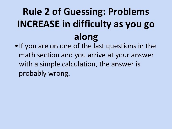 Rule 2 of Guessing: Problems INCREASE in difficulty as you go along • If