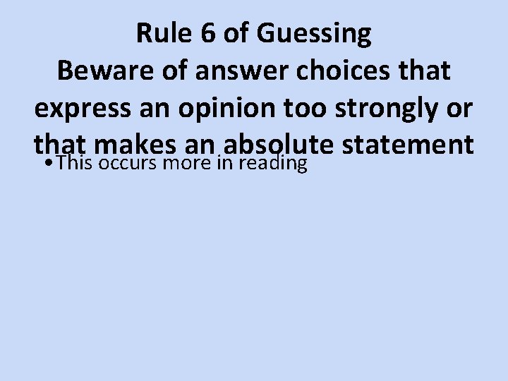 Rule 6 of Guessing Beware of answer choices that express an opinion too strongly
