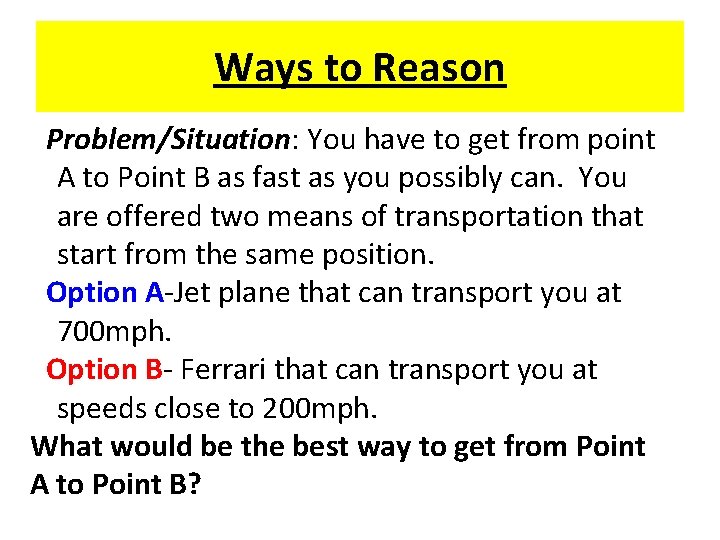 Ways to Reason Problem/Situation: You have to get from point A to Point B