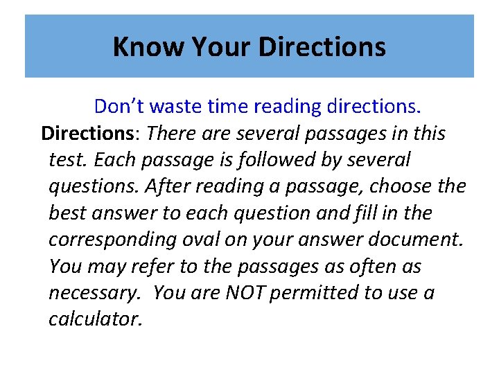 Know Your Directions Don’t waste time reading directions. Directions: There are several passages in