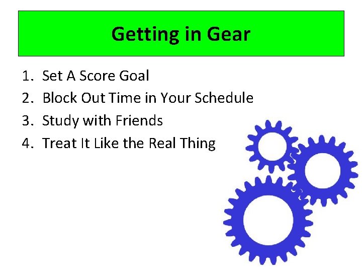 Getting in Gear 1. 2. 3. 4. Set A Score Goal Block Out Time