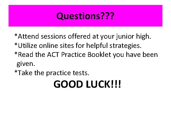 Questions? ? ? *Attend sessions offered at your junior high. *Utilize online sites for