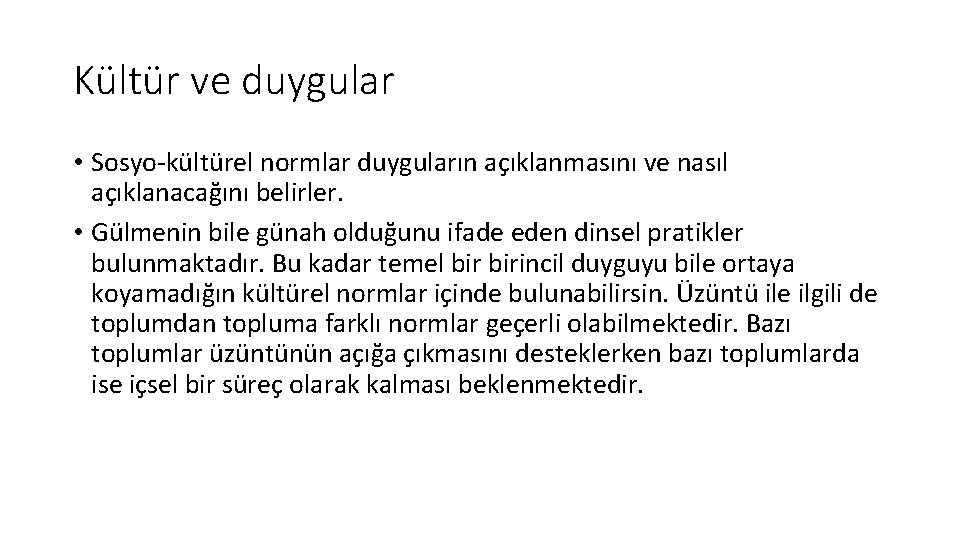 Kültür ve duygular • Sosyo-kültürel normlar duyguların açıklanmasını ve nasıl açıklanacağını belirler. • Gülmenin