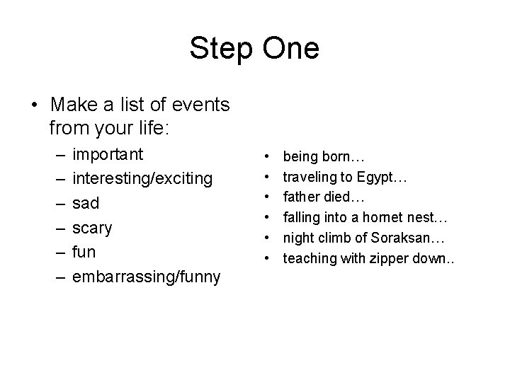 Step One • Make a list of events from your life: – – –