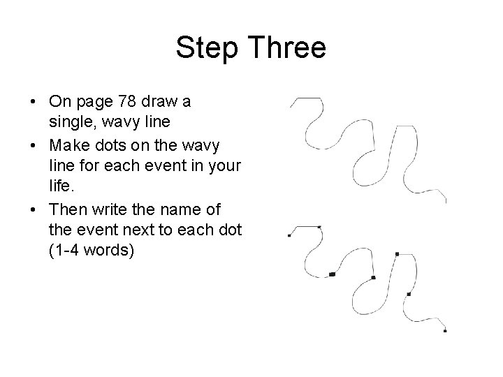 Step Three • On page 78 draw a single, wavy line • Make dots