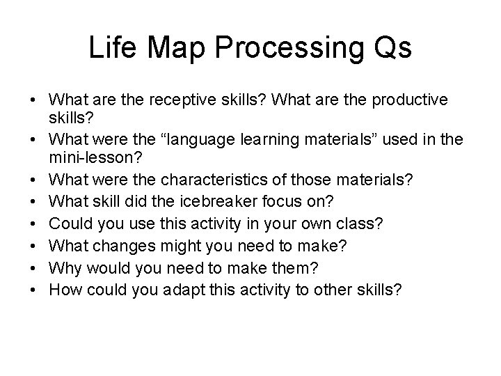 Life Map Processing Qs • What are the receptive skills? What are the productive