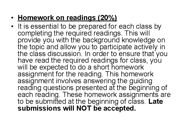  • Homework on readings (20%) • It is essential to be prepared for