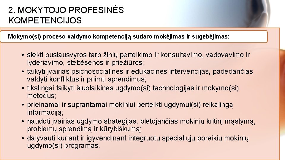 2. MOKYTOJO PROFESINĖS KOMPETENCIJOS Mokymo(si) proceso valdymo kompetenciją sudaro mokėjimas ir sugebėjimas: • siekti