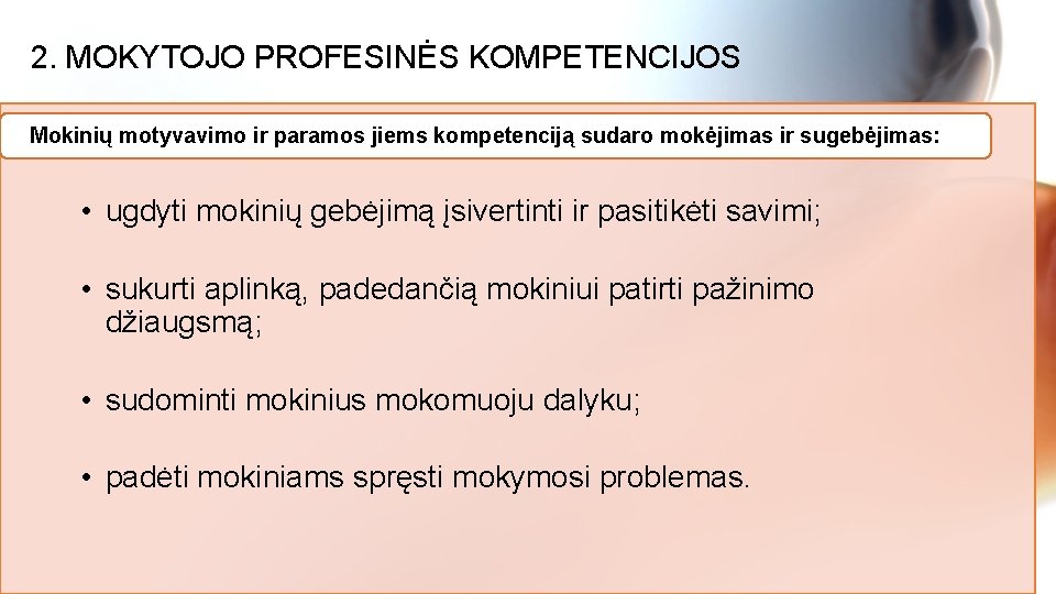 2. MOKYTOJO PROFESINĖS KOMPETENCIJOS Mokinių motyvavimo ir paramos jiems kompetenciją sudaro mokėjimas ir sugebėjimas: