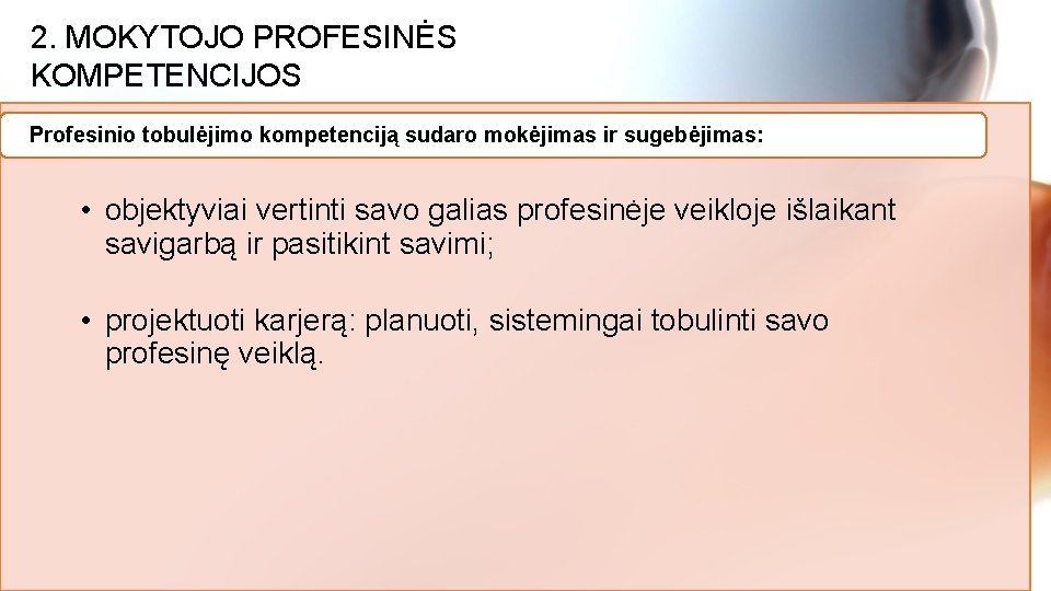 2. MOKYTOJO PROFESINĖS KOMPETENCIJOS Profesinio tobulėjimo kompetenciją sudaro mokėjimas ir sugebėjimas: • objektyviai vertinti