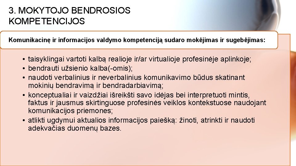 3. MOKYTOJO BENDROSIOS KOMPETENCIJOS Komunikacinę ir informacijos valdymo kompetenciją sudaro mokėjimas ir sugebėjimas: •