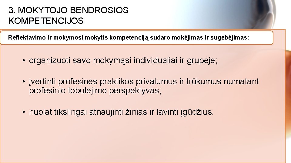 3. MOKYTOJO BENDROSIOS KOMPETENCIJOS Reflektavimo ir mokymosi mokytis kompetenciją sudaro mokėjimas ir sugebėjimas: •