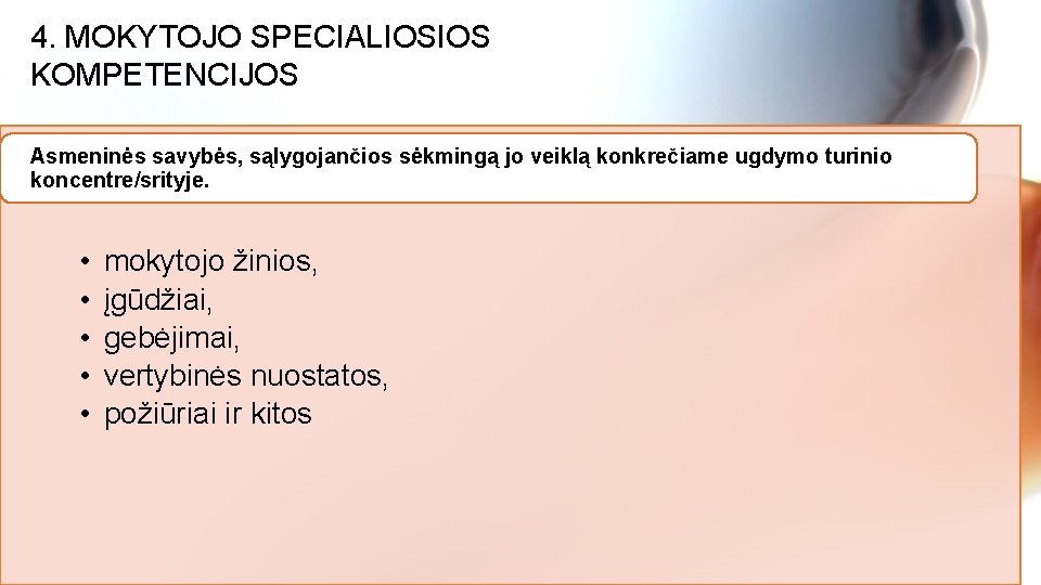 4. MOKYTOJO SPECIALIOSIOS KOMPETENCIJOS Asmeninės savybės, sąlygojančios sėkmingą jo veiklą konkrečiame ugdymo turinio koncentre/srityje.