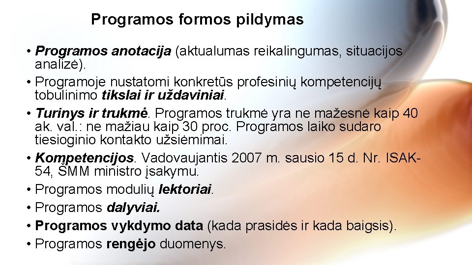 Programos formos pildymas • Programos anotacija (aktualumas reikalingumas, situacijos analizė). • Programoje nustatomi konkretūs