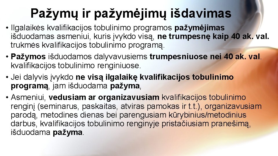 Pažymų ir pažymėjimų išdavimas • Ilgalaikės kvalifikacijos tobulinimo programos pažymėjimas išduodamas asmeniui, kuris įvykdo