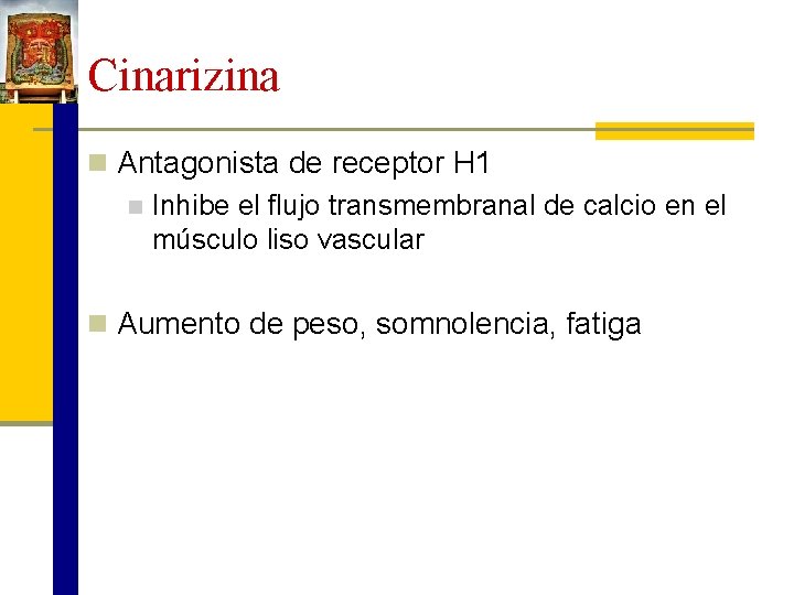 Cinarizina n Antagonista de receptor H 1 n Inhibe el flujo transmembranal de calcio