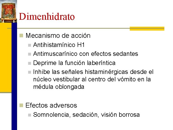 Dimenhidrato n Mecanismo de acción n Antihistamínico H 1 n Antimuscarínico con efectos sedantes