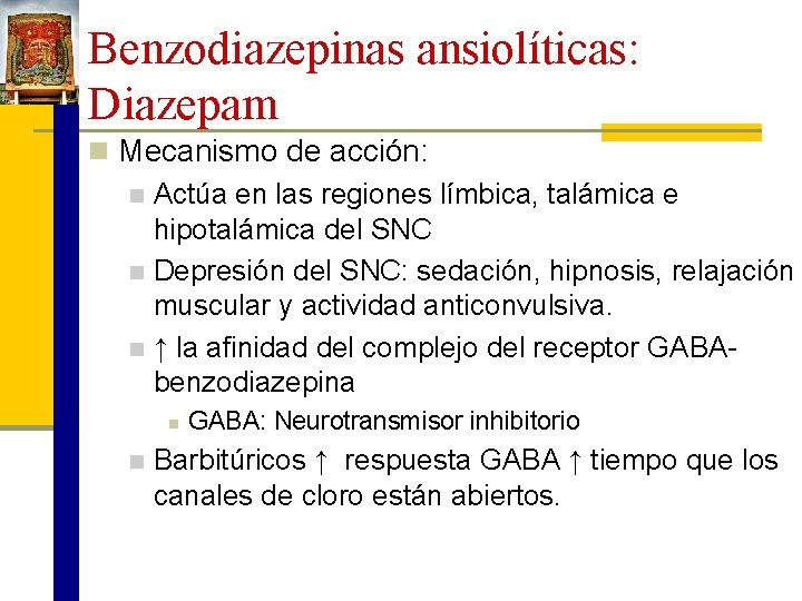 Benzodiazepinas ansiolíticas: Diazepam n Mecanismo de acción: n Actúa en las regiones límbica, talámica