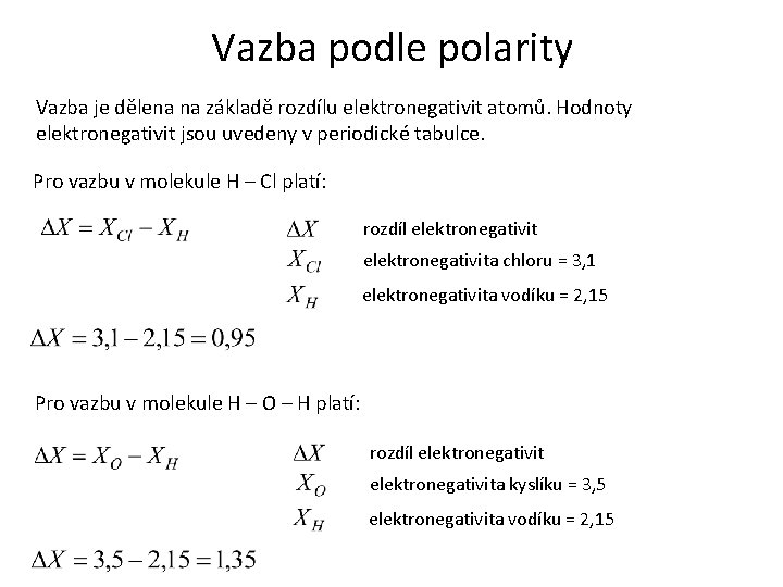 Vazba podle polarity Vazba je dělena na základě rozdílu elektronegativit atomů. Hodnoty elektronegativit jsou