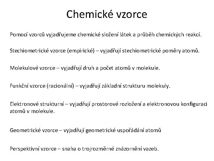 Chemické vzorce Pomocí vzorců vyjadřujeme chemické složení látek a průběh chemických reakcí. Stechiometrické vzorce