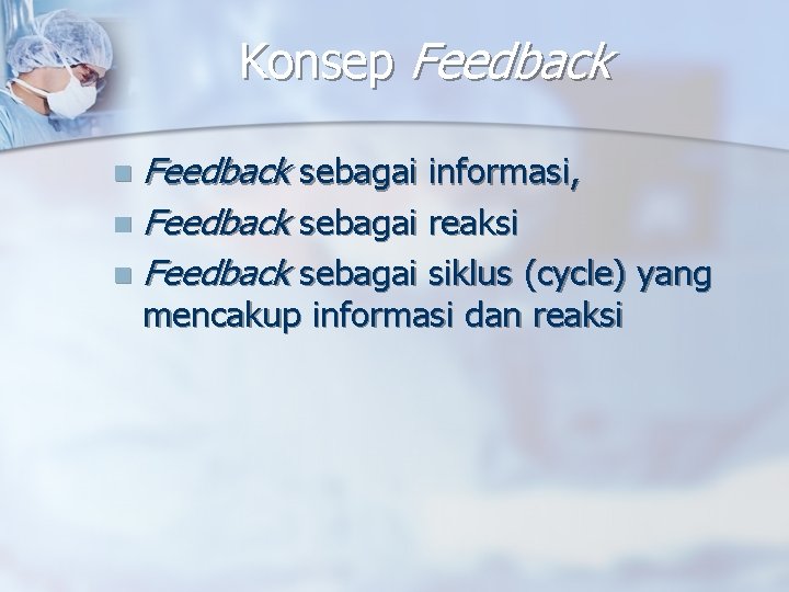 Konsep Feedback sebagai informasi, n Feedback sebagai reaksi n Feedback sebagai siklus (cycle) yang