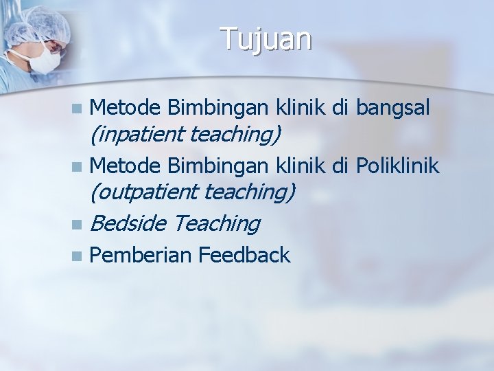 Tujuan n Metode Bimbingan klinik di bangsal n Metode Bimbingan klinik di Poliklinik n