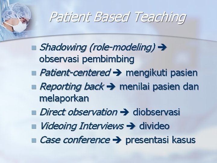 Patient Based Teaching n Shadowing (role-modeling) observasi pembimbing n Patient-centered mengikuti pasien n Reporting