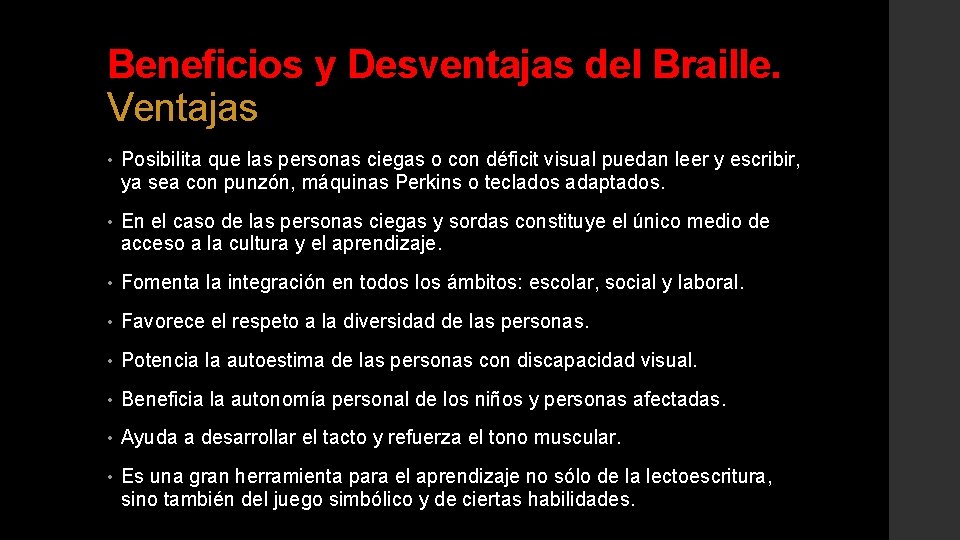 Beneficios y Desventajas del Braille. Ventajas • Posibilita que las personas ciegas o con