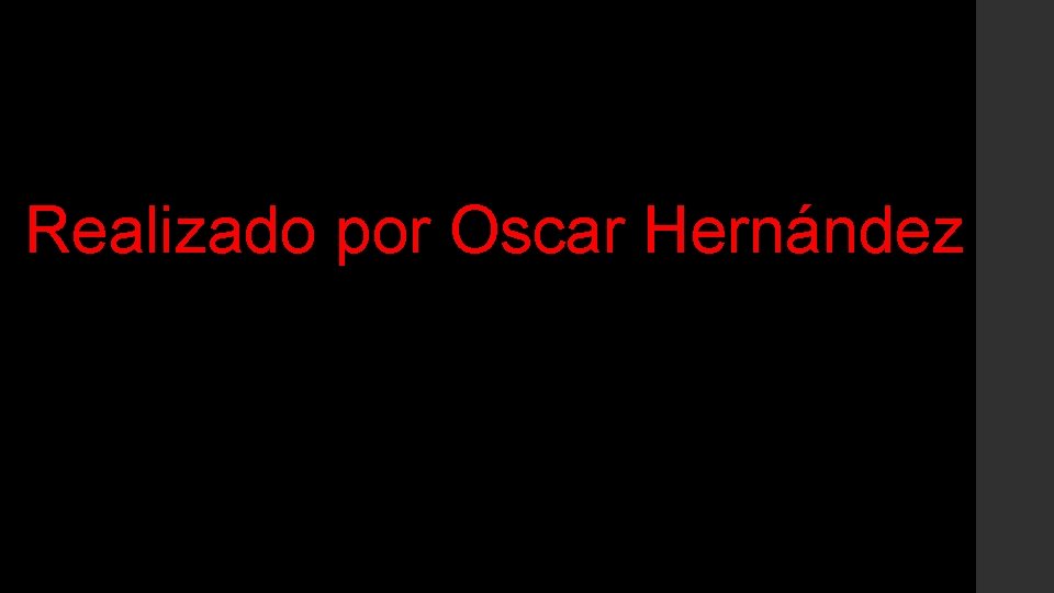 Realizado por Oscar Hernández 