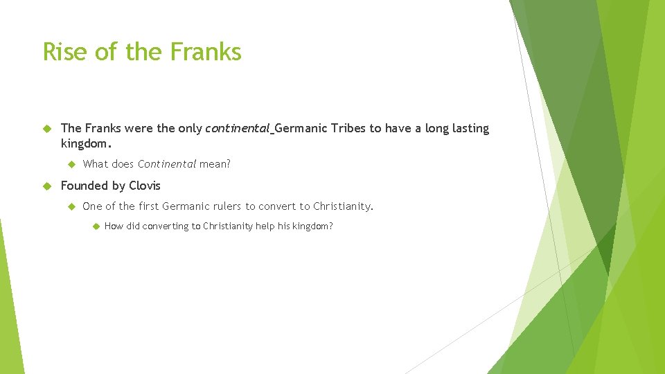 Rise of the Franks The Franks were the only continental Germanic Tribes to have