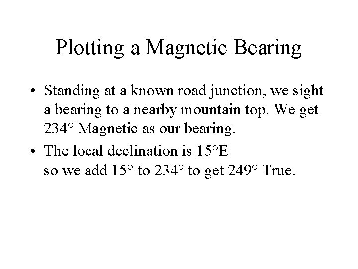 Plotting a Magnetic Bearing • Standing at a known road junction, we sight a