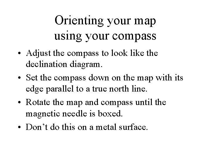 Orienting your map using your compass • Adjust the compass to look like the