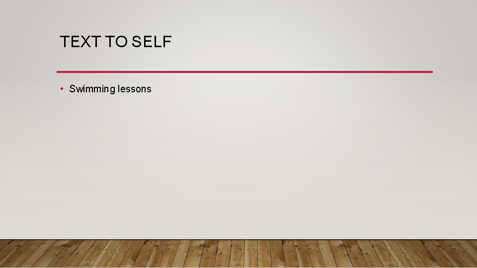 TEXT TO SELF • Swimming lessons 