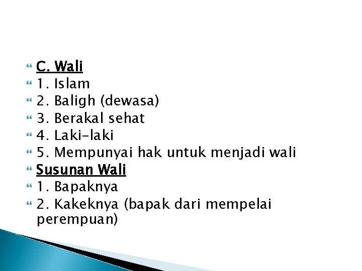  C. Wali 1. Islam 2. Baligh (dewasa) 3. Berakal sehat 4. Laki-laki 5.