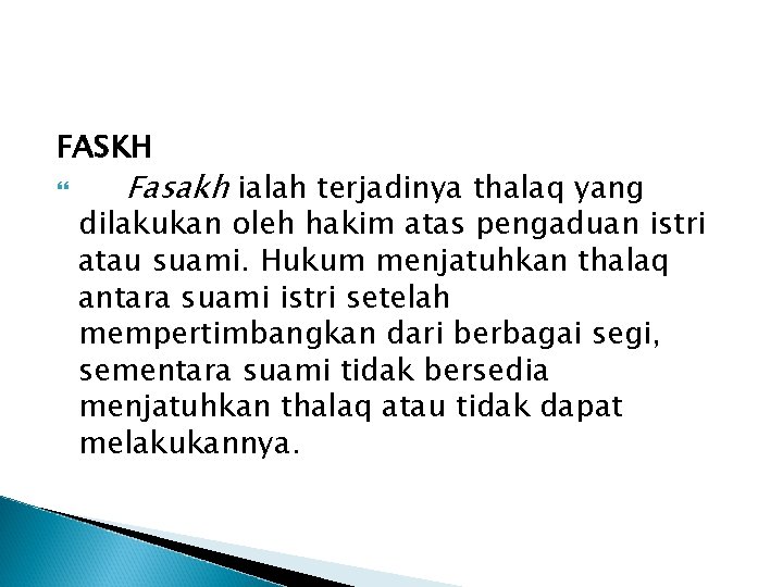 FASKH Fasakh ialah terjadinya thalaq yang dilakukan oleh hakim atas pengaduan istri atau suami.